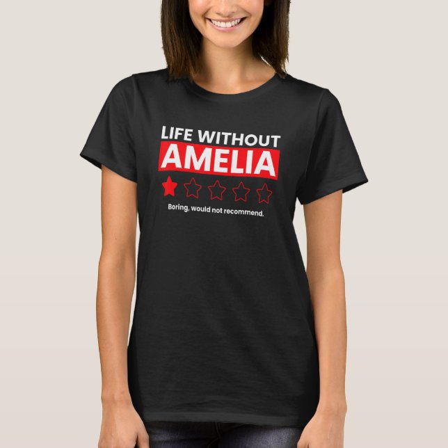 Life Without Amelia Boring Would Not Recommend  Re T-Shirt (Front)