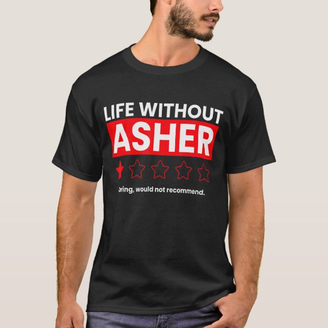 Life Without Asher Boring Would Not Recommend  Say T-Shirt (Front)