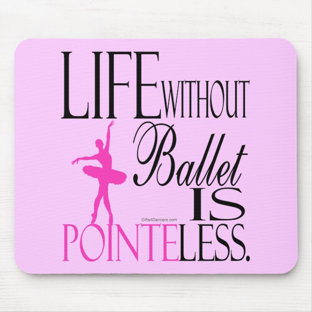 Life without ballet is a mouse pad (Front)