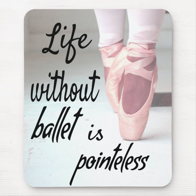 Life without ballet is pointeless Pink Pointe Shoe Mouse Pad (Front)