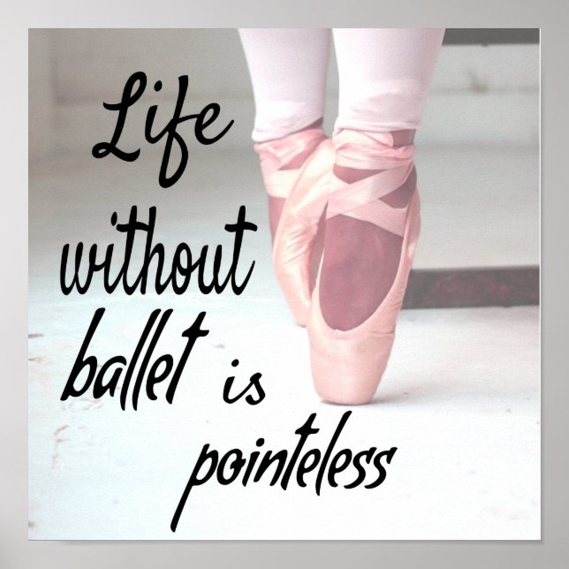 Life without ballet is pointeless Pink Pointe Shoe Poster (Front)