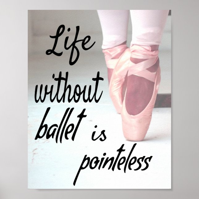 Life without ballet is pointeless Pink Pointe Shoe Poster (Front)