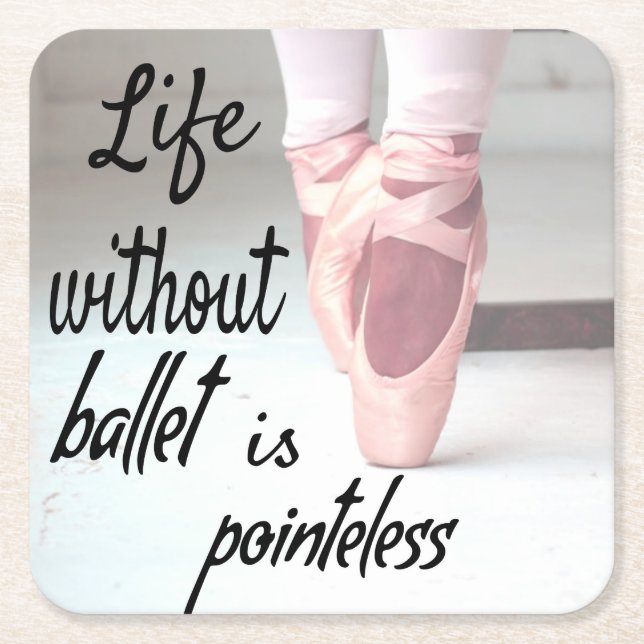 Life without ballet is pointeless Pink Pointe Shoe Square Paper Coaster (Front)