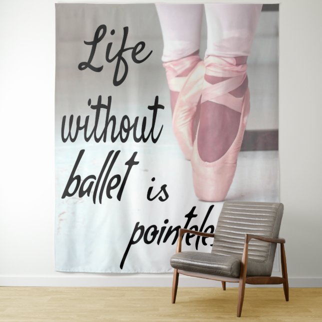 Life without ballet is pointeless Pink Pointe Shoe Tapestry (In Situ)