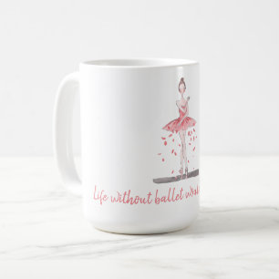Life without ballet would be pointless pink tutu coffee mug
