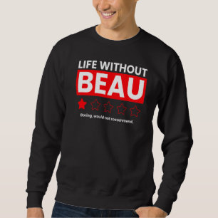 Life Without Beau Boring Would Not Recommend Revi Sweatshirt