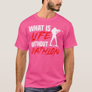 Life Without Biathlon Biathlete Skiing Shooting Sp T-Shirt