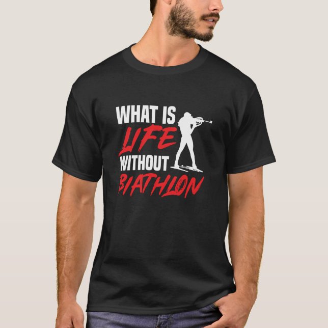Life Without Biathlon Biathlete Skiing Shooting Sp T-Shirt (Front)