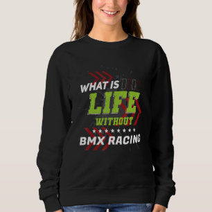 Life Without BMX Racing  Sports Humor Games Sweatshirt