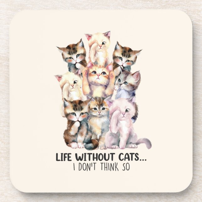 Life Without Cats? I Don’t Think So Coaster (Front)