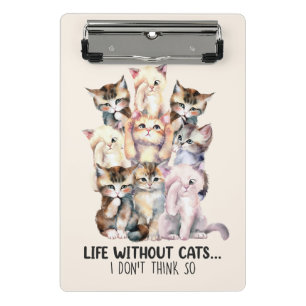 Life Without Cats? I Don’t Think So Mini Clipboard