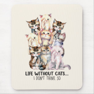 Life Without Cats? I Don’t Think So Mouse Pad