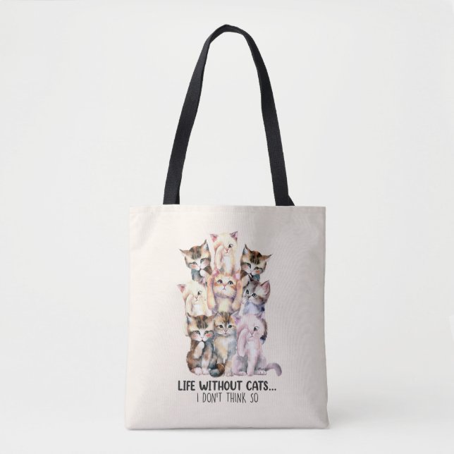 Life Without Cats? I Don’t Think So Tote Bag (Front)