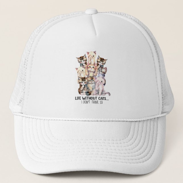 Life Without Cats? I Don’t Think So Trucker Hat (Front)