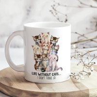 "Life without cats...I Don't Think So" Cute Cats