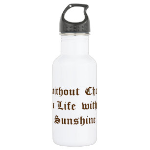 Life without Chocolate is a Life without Sunshine 532 Ml Water Bottle