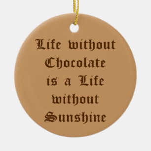 Life without Chocolate is a Life without Sunshine Ceramic Tree Decoration