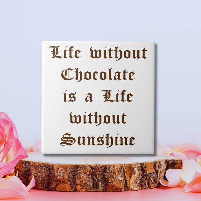 Life without Chocolate is a Life without Sunshine Tile (Life without Chocolate is a Life without Sunshine Tile)