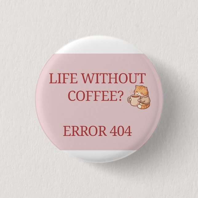  Life Without Coffee? Error 404 – Funny Coffee Lov 3 Cm Round Badge (Front)