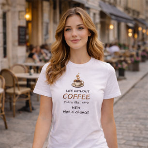 Life Without Coffee T-Shirt