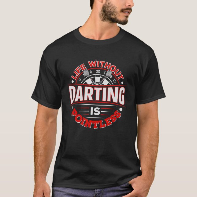 Life without darting is pointless for a Dart exper T-Shirt (Front)