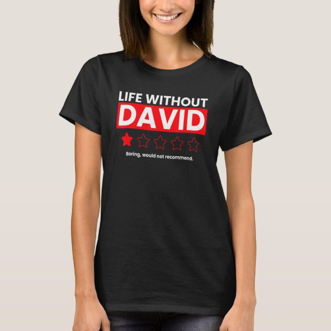 Life Without David Boring Would Not Recommend  Rev T-Shirt (Front)