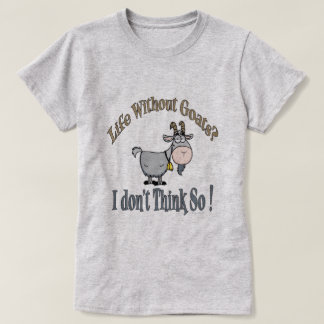 LIFE WITHOUT GOATS | by TotallyGoatally™ T-Shirt