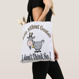 LIFE WITHOUT GOATS   by TotallyGoatally™ Tote Bag