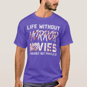 Life without Horror Movies Horror Movie friends T-Shirt