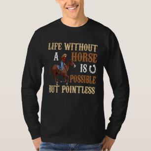 Life Without Horse Is Possible But Pointless  Hors T-Shirt