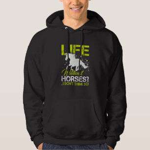 Life Without Horses I Don't Think So Horseback Ri Hoodie
