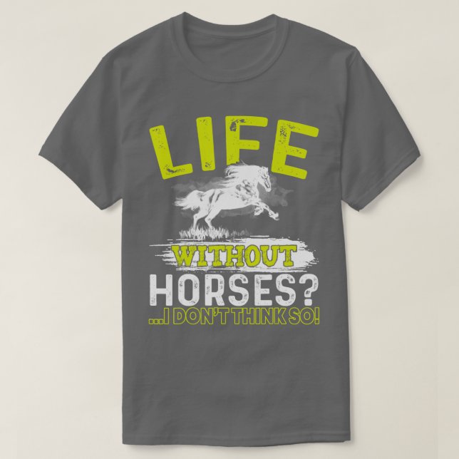 Life Without Horses I Don't Think So  Horseback Ri T-Shirt (Design Front)