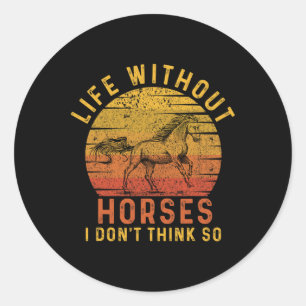 Life Without Horses I Dont Think So Retro Horsebac Classic Round Sticker