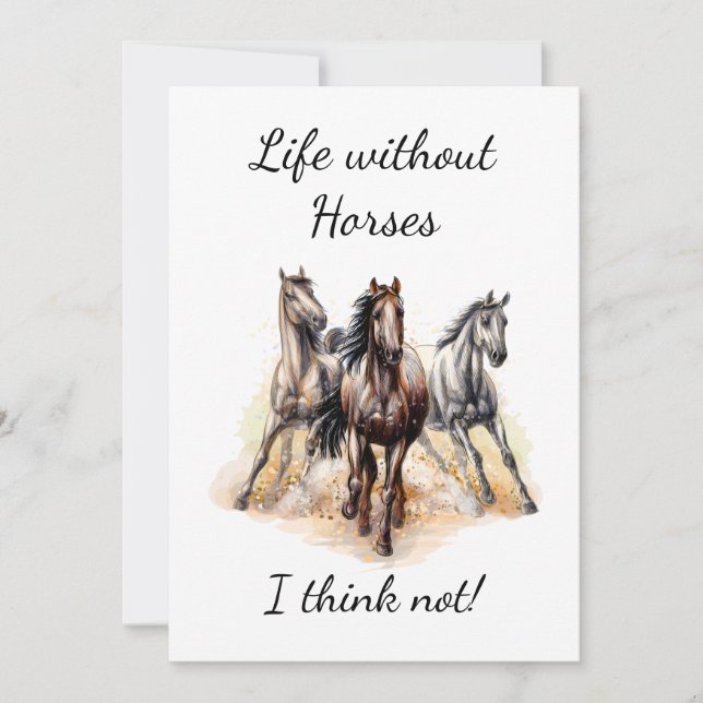 Life without Horses I think Not! Fun Quote Horses Card (Front)