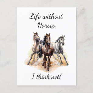 Life without Horses I think Not! Fun Quote Horses  Postcard