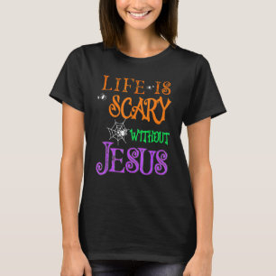 Life Without Jesus Is Scary Fall Christian Hallowe T-Shirt