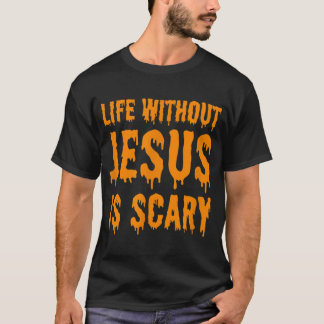 Life Without Jesus Is Scary Halloween Christian Co T-Shirt