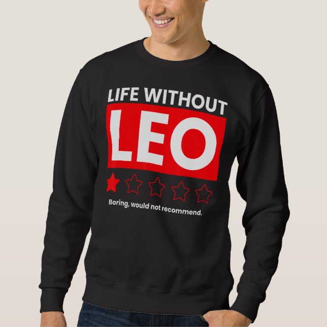 Life Without Leo Boring Would Not Recommend  Sayin Sweatshirt (Front)