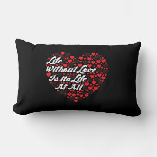 life without love is no life at all lumbar cushion