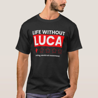 Life Without Luca Boring Would Not Recommend   Say T-Shirt