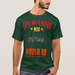 Life Without Music Would B Flat Funny Quote Sarcas T-Shirt