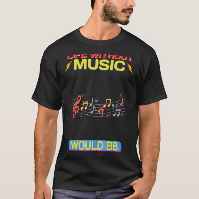 Life Without Music Would B Flat  Sarcastic T-Shirt (Front)
