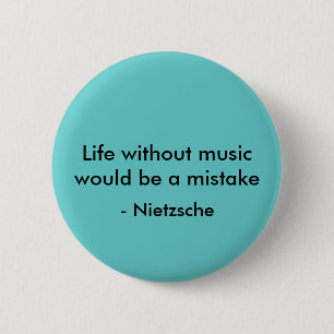 Life without music would be a mistake, - Nietzsche 6 Cm Round Badge