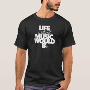 Life Without Music Would Be Flat For Musicians Pla T-Shirt