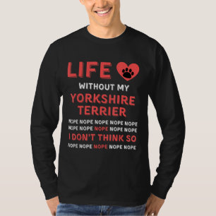 Life Without My Yorkshire Terrier Dog Nope I Dont T-Shirt