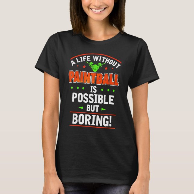 Life Without Paintball Is Boring Shooting Game T-Shirt (Front)