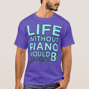 Life Without Piano Music Player Teacher Musician G T-Shirt