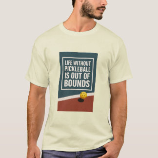 Life Without Pickleball Is Out Of Bounds T-Shirt