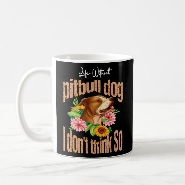 Life Without Pitbull Dog I Don't Think So Pitbull  Coffee Mug (Left)