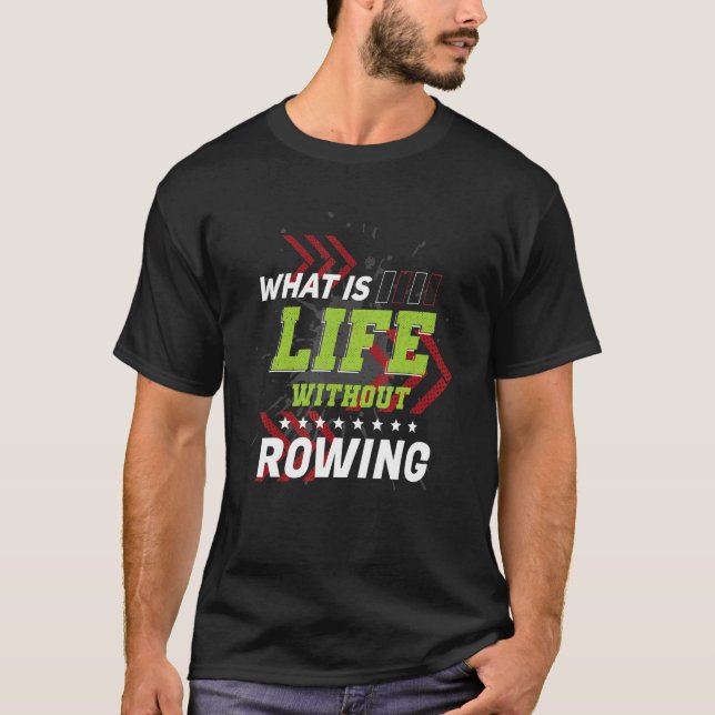 Life Without Rowing  Sports Humour Games Rower Pla T-Shirt (Front)